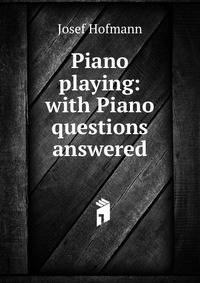 Piano playing: with Piano questions answered