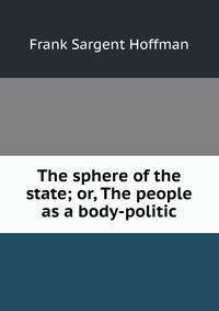 The sphere of the state; or, The people as a body-politic