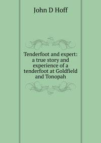 Tenderfoot and expert: a true story and experience of a tenderfoot at Goldfield and Tonopah