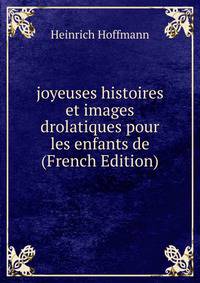 joyeuses histoires et images drolatiques pour les enfants de (French Edition)