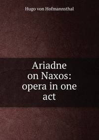 Ariadne on Naxos: opera in one act