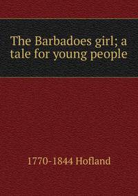 The Barbadoes girl; a tale for young people
