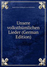 Unsere volksthumlichen Lieder (German Edition)