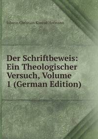 Der Schriftbeweis: Ein Theologischer Versuch, Volume 1 (German Edition)