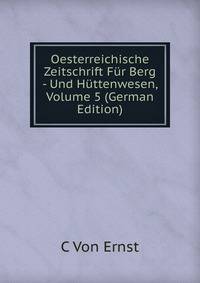 Oesterreichische Zeitschrift Fur Berg - Und Huttenwesen, Volume 5 (German Edition)