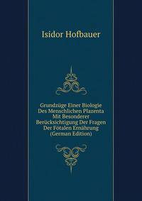 Grundzuge Einer Biologie Des Menschlichen Plazenta Mit Besonderer Berucksichtigung Der Fragen Der Fotalen Ernahrung (German Edition)