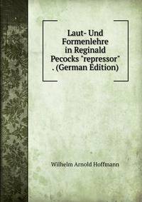 Laut- Und Formenlehre in Reginald Pecocks "repressor" . (German Edition)