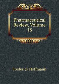 Pharmaceutical Review, Volume 18