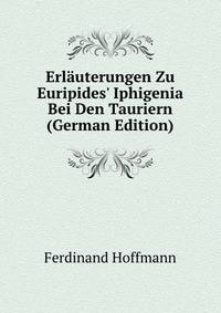 Erl?uterungen Zu Euripides' Iphigenia Bei Den Tauriern (German Edition)