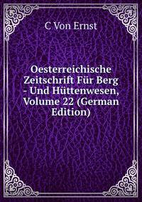 Oesterreichische Zeitschrift Fur Berg - Und Huttenwesen, Volume 22 (German Edition)