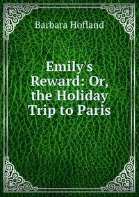 Emily's Reward: Or, the Holiday Trip to Paris