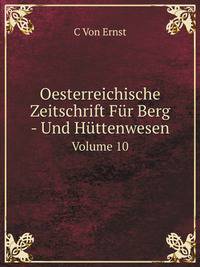 Oesterreichische Zeitschrift Fr Berg - Und Httenwesen. Volume 10
