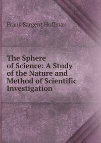 The Sphere of Science: A Study of the Nature and Method of Scientific Investigation
