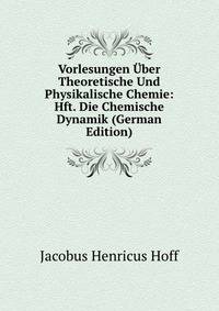 Vorlesungen Uber Theoretische Und Physikalische Chemie: Hft. Die Chemische Dynamik (German Edition)
