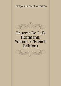 Oeuvres De F.-B. Hoffmann, Volume 5 (French Edition)