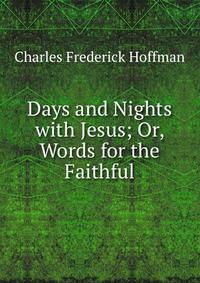 Days and Nights with Jesus; Or, Words for the Faithful