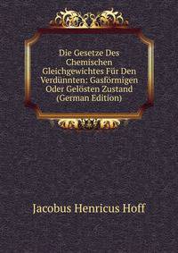 Die Gesetze Des Chemischen Gleichgewichtes Fur Den Verdunnten: Gasformigen Oder Gelosten Zustand (German Edition)