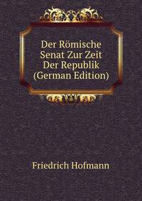 Der Romische Senat Zur Zeit Der Republik (German Edition)