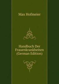 Handbuch Der Frauenkrankheiten (German Edition)