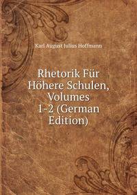 Rhetorik Fur Hohere Schulen, Volumes 1-2 (German Edition)