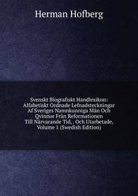 Svenskt Biografiskt Handlexikon: Alfabetiskt Ordnade Lefnadsteckningar Af Sveriges Namnkunniga Man Och Qvinnor Fran Reformationen Till Narvarande Tid, . Och Utarbetade, Volume 1 (Swedish Edition)