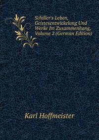 Schiller's Leben, Geistesentwickelung Und Werke Im Zusammenhang, Volume 2 (German Edition)