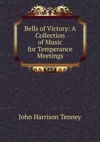 Bells of Victory: A Collection of Music for Temperance Meetings