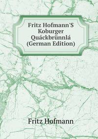 Fritz Hofmann'S Koburger Qu?ckbr?nnl? (German Edition)