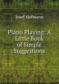 Piano Playing: A Little Book of Simple Suggestions