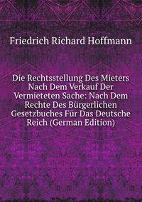 Die Rechtsstellung Des Mieters Nach Dem Verkauf Der Vermieteten Sache: Nach Dem Rechte Des Burgerlichen Gesetzbuches Fur Das Deutsche Reich (German Edition)