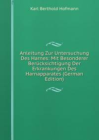 Anleitung Zur Untersuchung Des Harnes: Mit Besonderer Berucksichtigung Der Erkrankungen Des Harnapparates (German Edition)