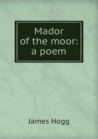 Mador of the moor: a poem