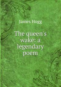 The queen's wake: a legendary poem