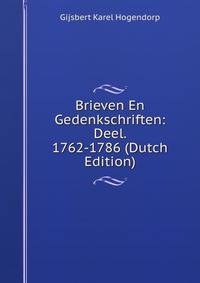 Brieven En Gedenkschriften: Deel. 1762-1786 (Dutch Edition)