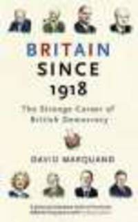 Britain Since 1918: Strange Career of British Democracy
