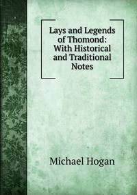 Lays and Legends of Thomond: With Historical and Traditional Notes