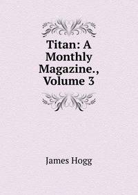 Titan: A Monthly Magazine., Volume 3