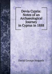 Devia Cypria: Notes of an Archaeological Journey in Cyprus in 1888