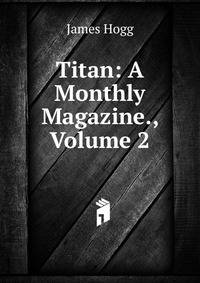 Titan: A Monthly Magazine., Volume 2