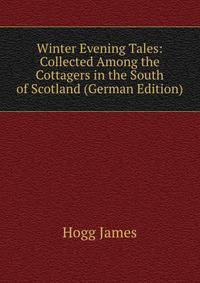 Winter Evening Tales: Collected Among the Cottagers in the South of Scotland (German Edition)