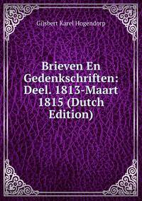 Brieven En Gedenkschriften: Deel. 1813-Maart 1815 (Dutch Edition)
