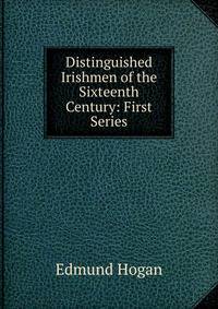 Distinguished Irishmen of the Sixteenth Century: First Series