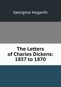 The Letters of Charles Dickens: 1857 to 1870