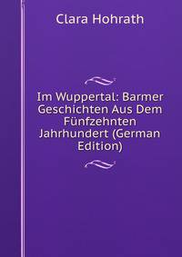 Im Wuppertal: Barmer Geschichten Aus Dem F?nfzehnten Jahrhundert (German Edition)