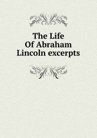 The Life Of Abraham Lincoln excerpts
