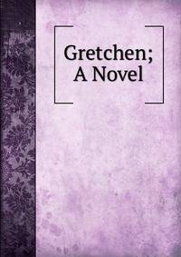 Gretchen; A Novel
