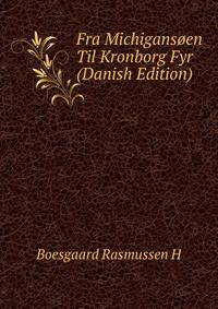 Fra Michigansoen Til Kronborg Fyr (Danish Edition)