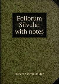 Foliorum Silvula; with notes