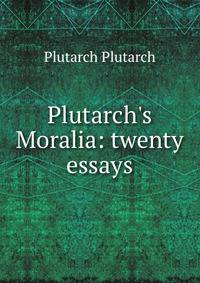Plutarch's Moralia: twenty essays