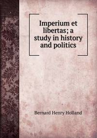 Imperium et libertas; a study in history and politics